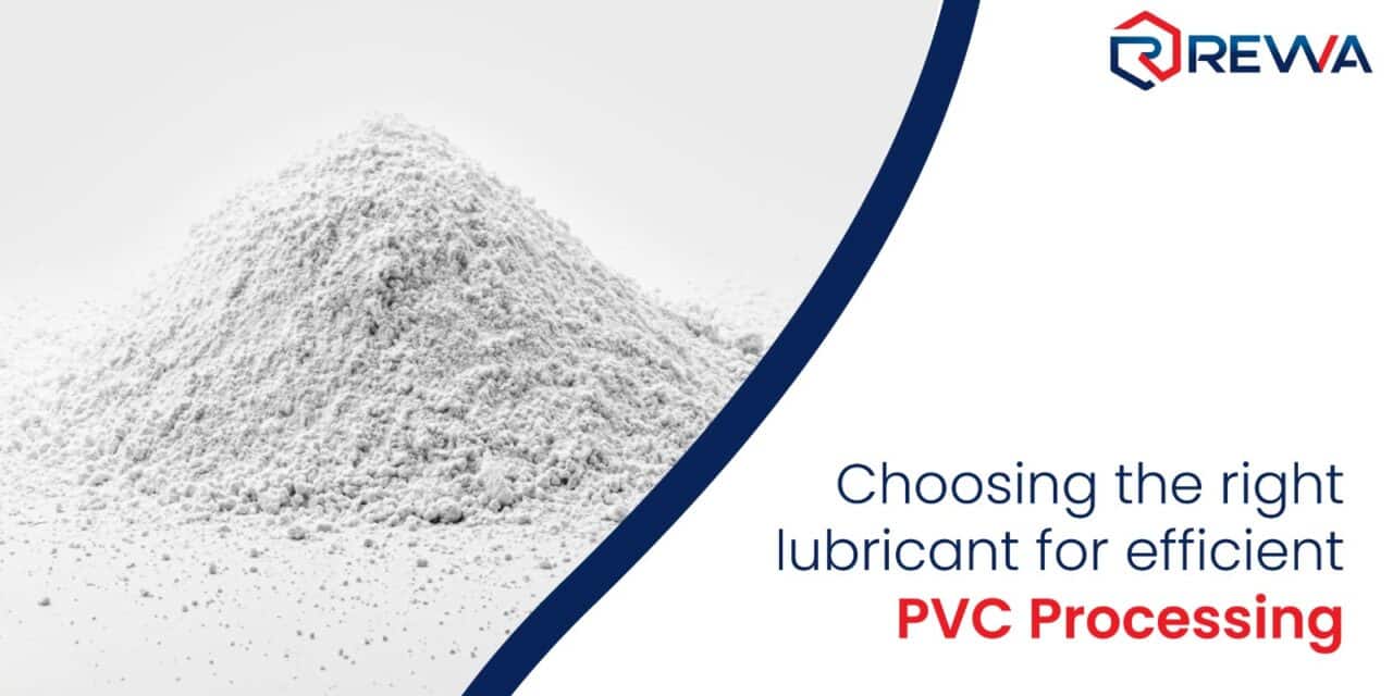 Choosing the right lubricant for efficient PVC Processing